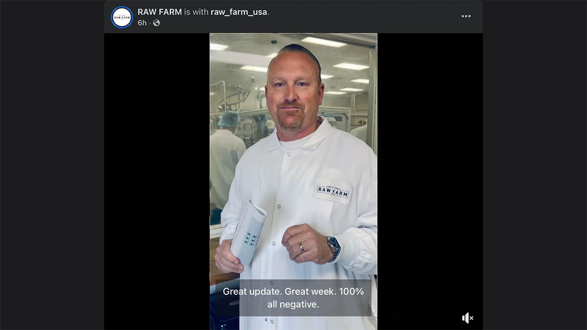 Raw Farm announced all government and internal product tests have returned 100% negative, following regulators’ unsubstantiated recall request tied to an E. coli cluster.
Raw Farm announced all government and internal product tests have returned 100% negative, following regulators’ unsubstantiated recall request tied to an E. coli cluster.